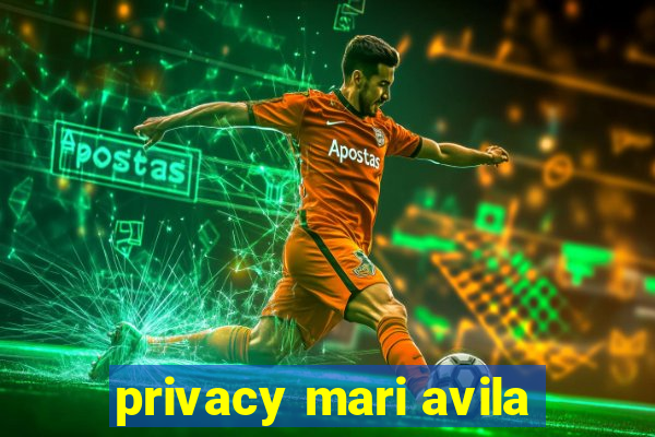 privacy mari avila